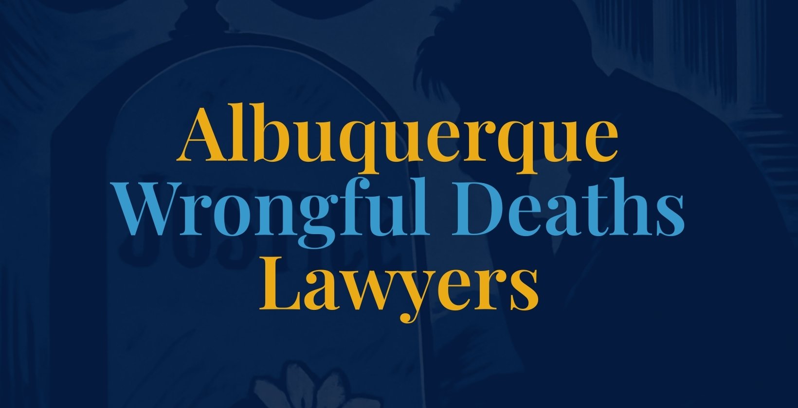 Albuquerque Wrongful Deaths Lawyers