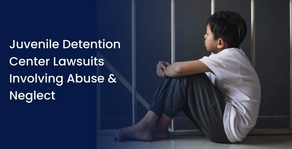 Juvenile Detention Center Lawsuits Involving Abuse & Neglect